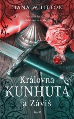 Královna Kunhuta a Záviš: vášnivá láska v obležení nepřátel - Hana Whitton