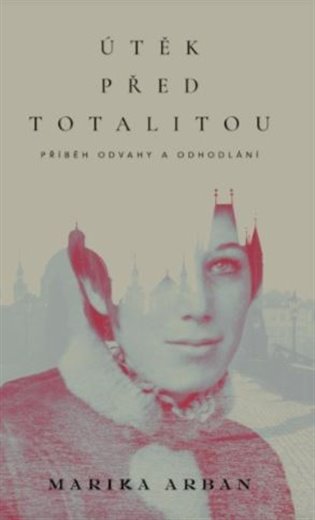 Útěk před totalitou - Marika Arban