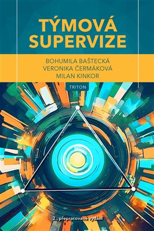 Týmová supervize: Teorie a praxe - Bohumila Baštecká, Veronika Čermáková, Milan Kinkor