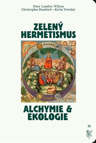 Zelený hermetismus: Alchymie a ekologie - Christopher Bamford, Kevin Townley, Peter Lamborn Wilson
