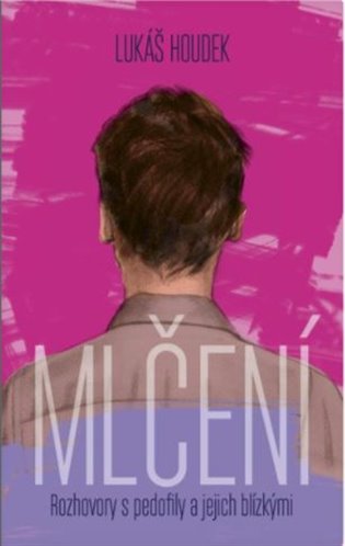 Mlčení: Rozhovory s pedofily a jejich blízkými - Lukáš Houdek