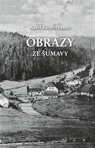 Obrazy ze Šumavy - Karel Klostermann