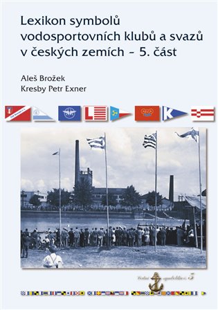 Lexikon symbolů vodosportovních klubů a svazů v českých zemích – 5. část - Aleš Brožek
