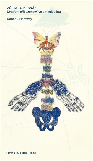 Zůstat u nesnází: Utváření příbuzenství ve chthulucénu - Donna J. Haraway