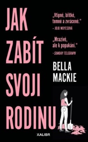 Jak zabít svoji rodinu - Bella Mackie