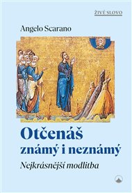 Otčenáš známý i neznámý: Nejkrásnější modlitba - Angelo Scarano