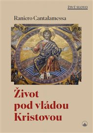 Život pod vládou Kristovou - Raniero Cantalamessa