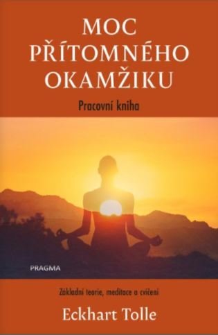 Moc přítomného okamžiku – pracovní kniha: Základní teorie, meditace a cvičení - Eckhart Tolle