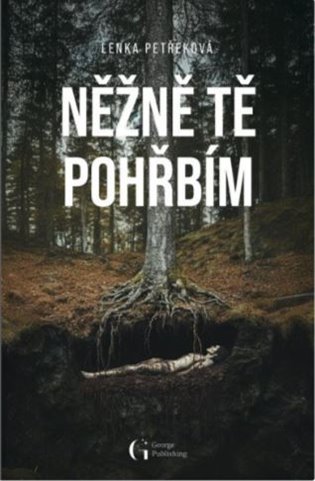 Něžně tě pohřbím - Lenka Petřeková
