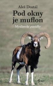 Pod okny je muflon: Myslivecké povídky - Aleš Dostál