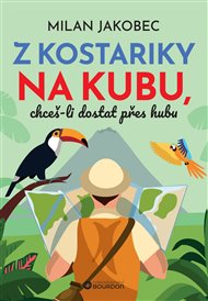 Z Kostariky na Kubu, chceš-li dostat přes hubu - Milan Jakobec