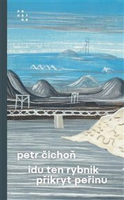 Idu ten rybnik přikryt peřinu - Petr Čichoň