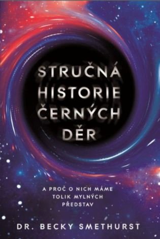 Stručná historie černých děr: A proč o nich máme tolik mylných představ - Becky Smethurst