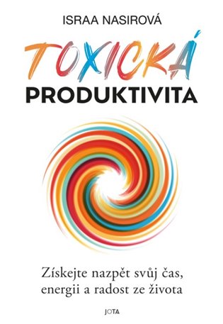 Toxická produktivita: Získejte nazpět svůj čas, energii a radost ze života - Israa Nasir