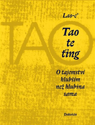 Tao te ťing: O tajemství hlubším než hlubina sama -  Lao-c´