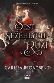 Šest sežehlých růží - Carissa Broadbent