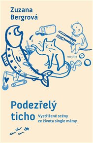Podezřelý ticho: Vystřižené scény ze života single mámy - Zuzana Bergrová