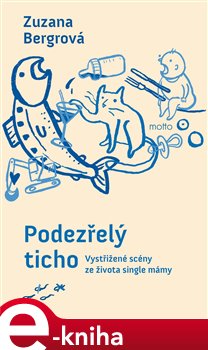 Podezřelý ticho: Vystřižené scény ze života single mámy - Zuzana Bergrová