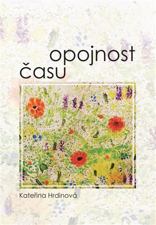 Opojnost času - Kateřina Hrdinová