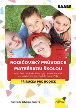Rodičovský průvodce mateřskou školou aneb Praktické náměty a tipy, jak rozvíjet dítě a usnadnit mu přechod do první třídy koupíte na Kosmas.cz