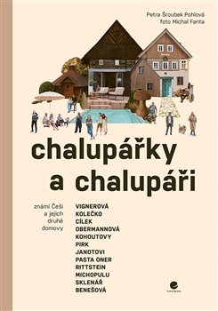Chalupářky a chalupáři - Známí Češi a jejich druhé domovy koupíte na Kosmas.cz