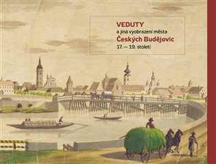 Veduty a jiná vyobrazení města Českých Budějovic 17. – 19. století. - Daniel Kovář