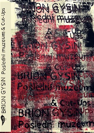 Poslední muzeum &amp; Cut-Ups - Brion Gysin