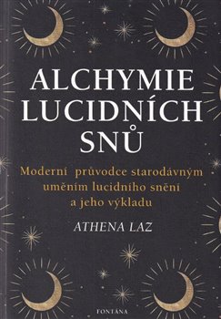 Alchymie lucidních snů - Moderní průvodce starodávným uměním lucidního snění a jeho výkladu koupíte na Kosmas.cz
