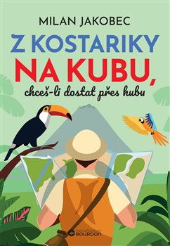 Kniha Z Kostariky na Kubu, chceš-li dostat přes hubu
