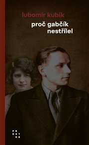 Proč Gabčík nestřílel - Lubomír Kubík
