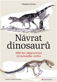 Návrat dinosaurů: 200 let objevování ztraceného světa - Vladimír Socha