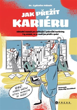 Jak přežít kariéru: Základní manuál pro začínající i pokročilé kariéristy i ty ostatní, co se snaží jen přežít v práci - Cydonius Kdoule