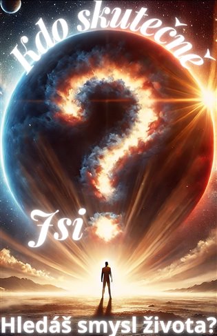 Kdo skutečně jsi? Hledáš smysl života? -  GUPS