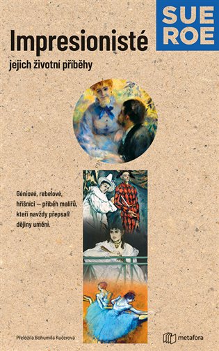 Impresionisté: Jejich životní příběhy - Sue Roeová