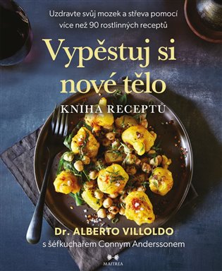 Vypěstuj si nové tělo – Kniha receptů - Conny Andersson, Alberto Villoldo