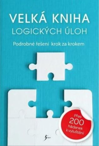 Velká kniha logických úloh: Podrobné řešení krok za krokem -  kolektiv
