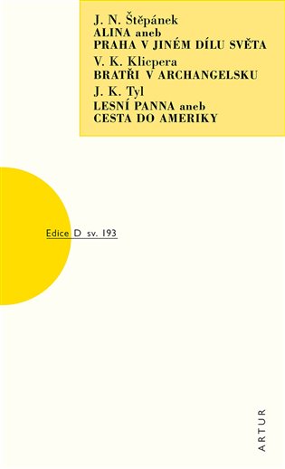 Alina aneb Praha v jiném dílu světa, Bratři v Archangelsku, Lesní panna aneb Cesta do Ameriky - Václav, Kliment Klicpera, Jan Nepomuk Štěpánek, Josef Kajetán Tyl