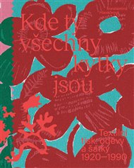 Kde ty všechny kytky jsou: Textilní tisk: oděvy a šátky 1920—1990 - Konstantina Hlaváčková