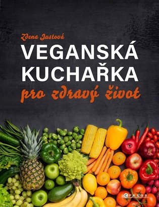 Veganská kuchařka pro zdravý život: od Simply vegan - Zdena Justová