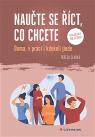 Naučte se říct, co chcete: Doma, v práci i kdekoliv jinde - Tereza Sladká