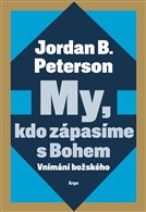 My, kdo zápasíme s Bohem - Jordan B. Peterson