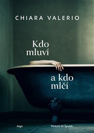 Kdo mluví a kdo mlčí - Chiara Valerio