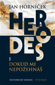 Herodes I: Dokud mi nepožehnáš: První díl trilogie - Jan Horníček