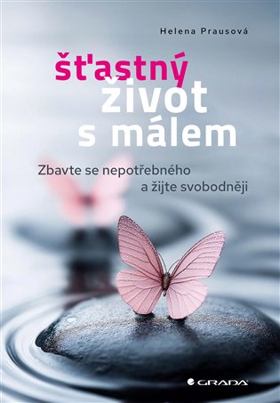 Šťastný život s málem: Zbavte se nepotřebného a žijte svobodněji - Helena Prausová