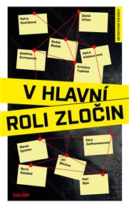 V hlavní roli zločin - Radek Blažek, Jiří Březina, Petr Bým, Boris Dočekal, Petra Dvořáková, Marek Epstein, Petra Klabouchová, Kateřina Surmanová, Kristýna Trpková, David Urban, Sára Zeithammerová