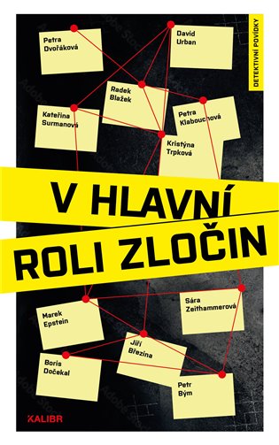 V hlavní roli zločin - Radek Blažek, Jiří Březina, Petr Bým, Boris Dočekal, Petra Dvořáková, Marek Epstein, Petra Klabouchová, Kateřina Surmanová, Kristýna Trpková, David Urban, Sára Zeithammerová