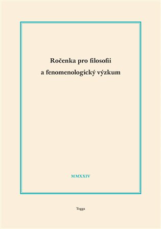 Ročenka pro filosofii a fenomenologický výzkum 2024 - Robert Kanócz (ed.), Josef Kružík (ed.), Jaroslav Novotný (ed.)