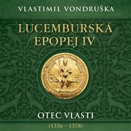 Lucemburská epopej IV: Otec vlasti (1356-1378) - Vlastimil Vondruška