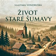 Život staré Šumavy: Šumava od pravěku do počátků 20. století - Vlastimil Vondruška