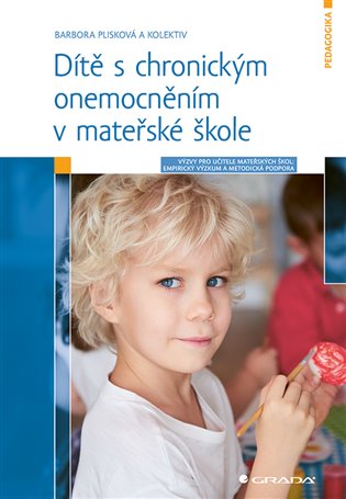 Dítě s chronickým onemocněním v mateřské škole: Výzvy pro učitele: Empirický výzkum a metodická podpora - Barbora Plisková,  kolektiv